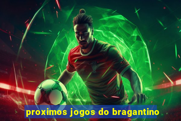 proximos jogos do bragantino